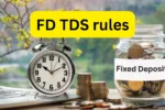 FD પર વ્યાજ મળ્યું તો ટેક્સ પણ લાગશે? TDS ના નિયમોથી બચશો નહીં, જાણો બેંકો ક્યારે કપે છે અને ક્યારે નહીં